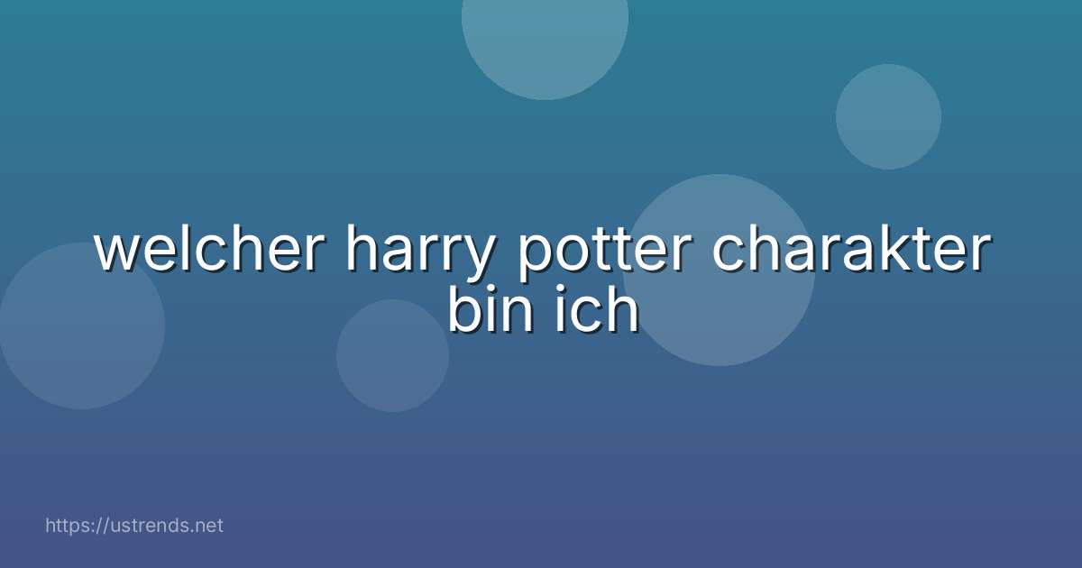 welcher harry potter charakter bin ich