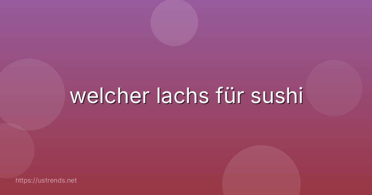 welcher lachs für sushi