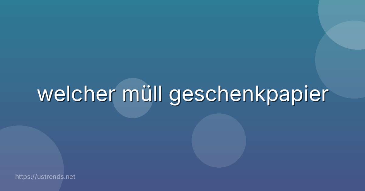welcher müll geschenkpapier