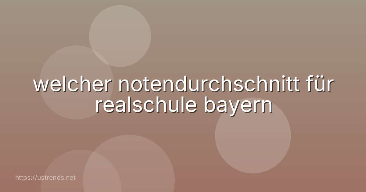 welcher notendurchschnitt für realschule bayern