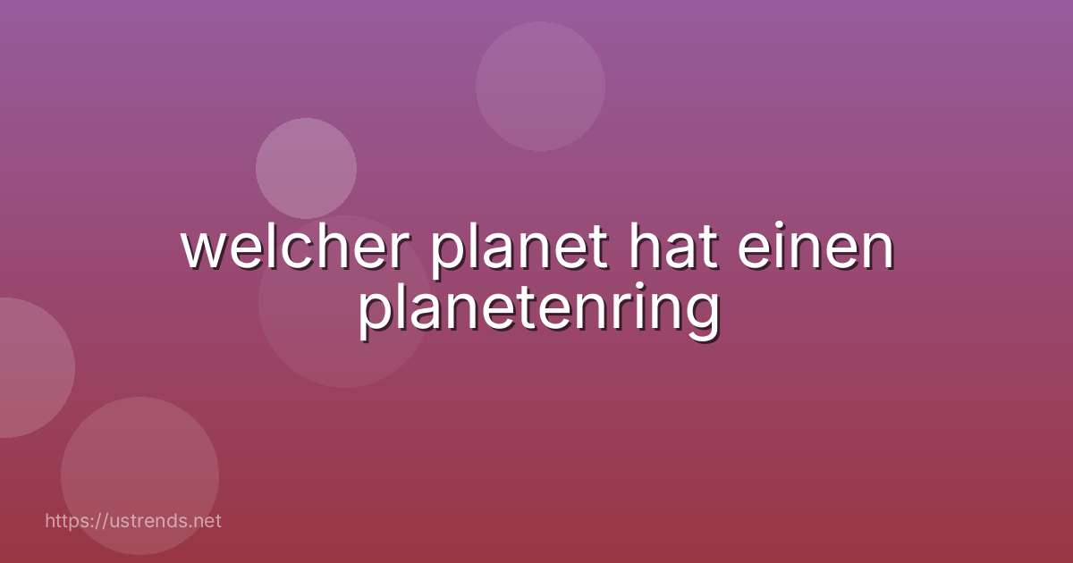 welcher planet hat einen planetenring