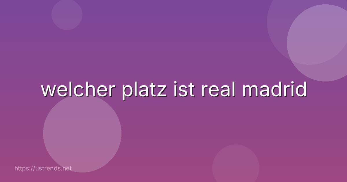 welcher platz ist real madrid