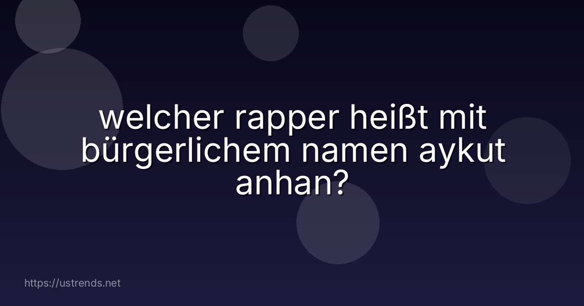 welcher rapper heißt mit bürgerlichem namen aykut anhan?