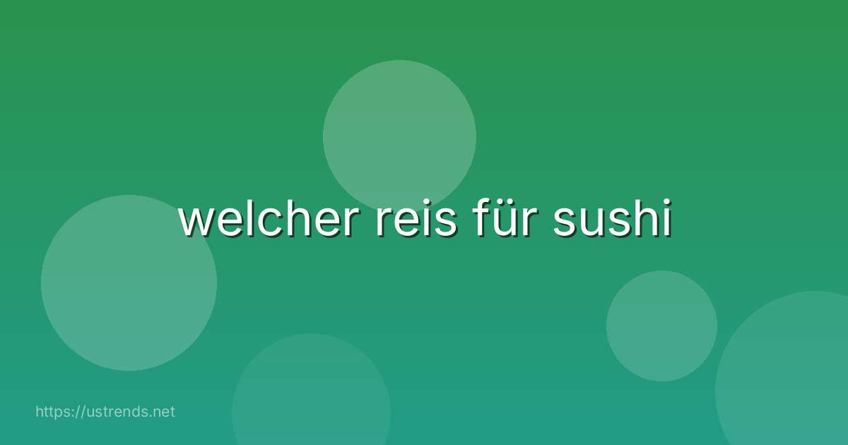 welcher reis für sushi