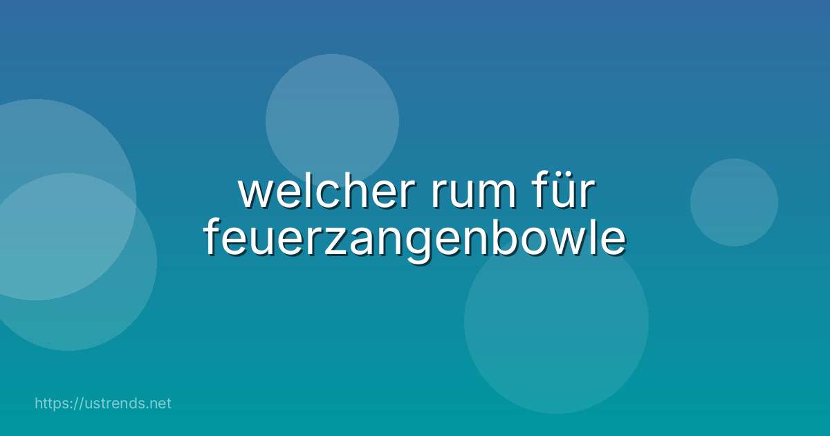 welcher rum für feuerzangenbowle