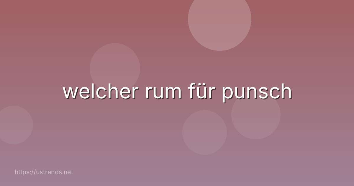 welcher rum für punsch