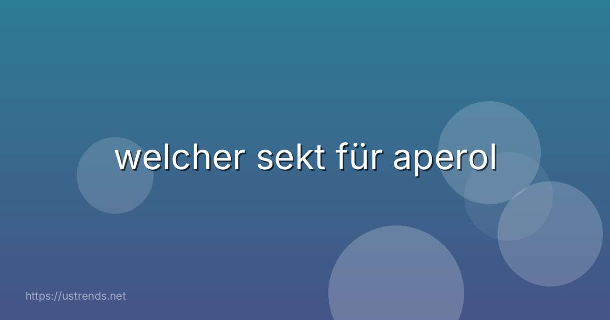 welcher sekt für aperol