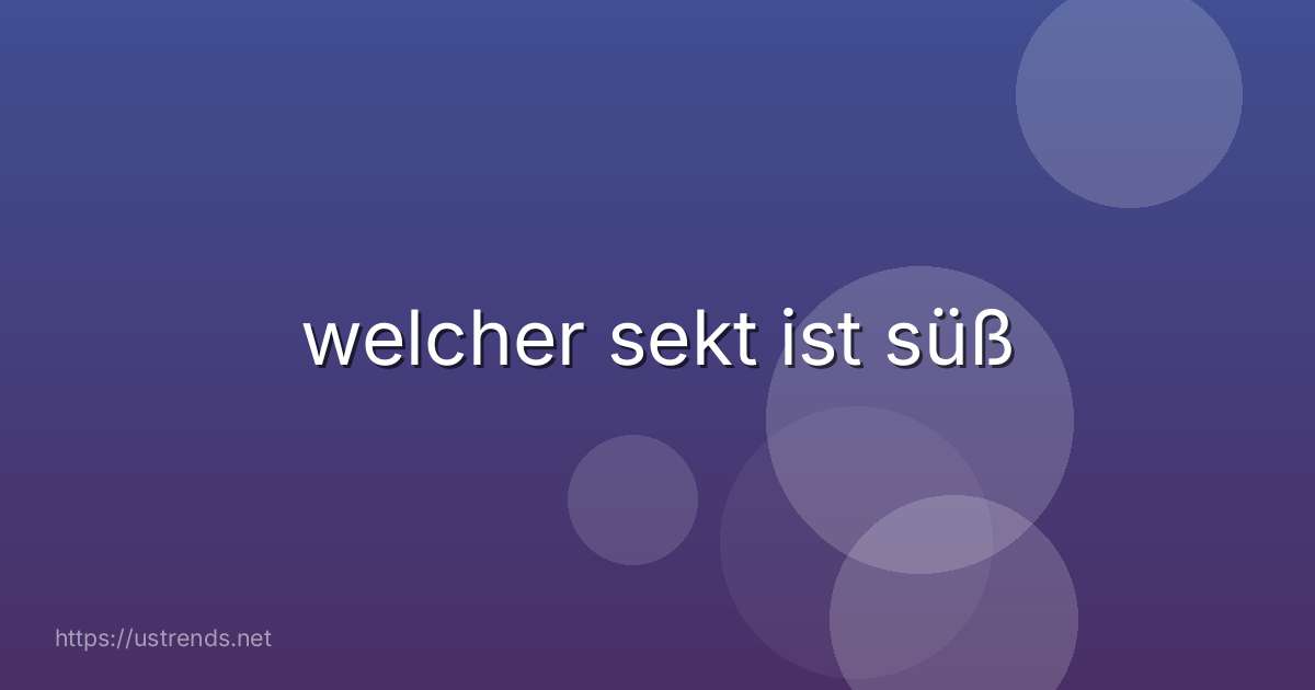 welcher sekt ist süß