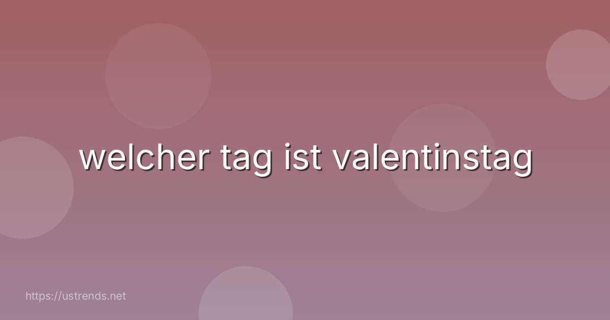 welcher tag ist valentinstag