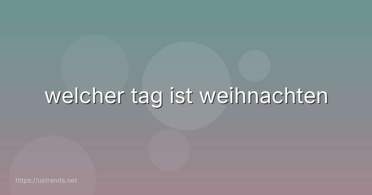 welcher tag ist weihnachten