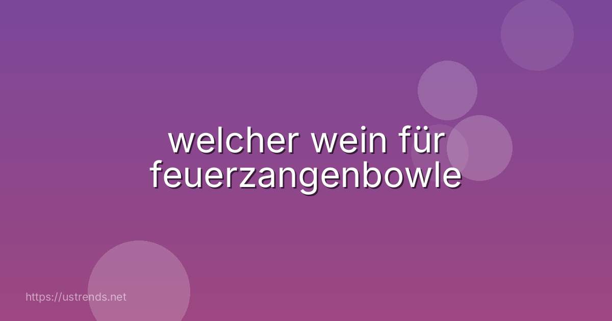 welcher wein für feuerzangenbowle