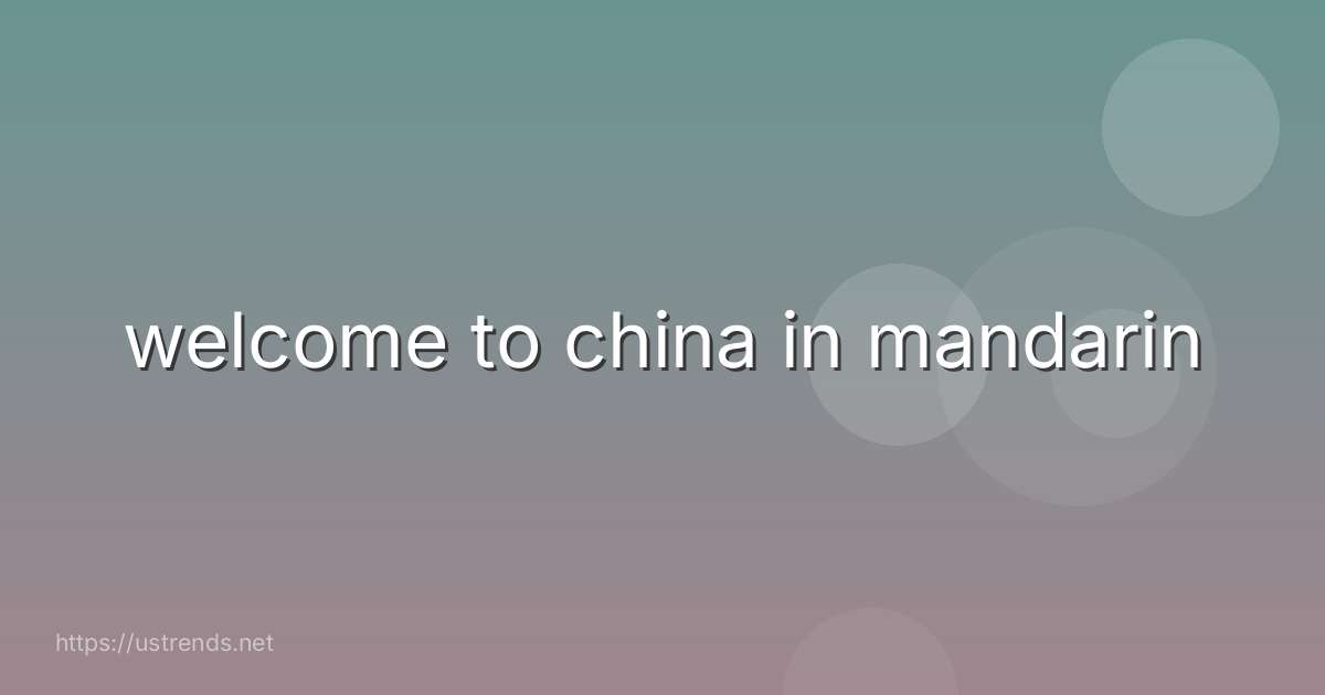 welcome to china in mandarin