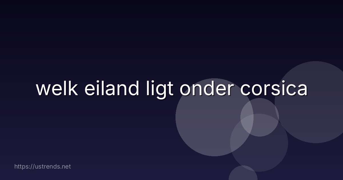 welk eiland ligt onder corsica