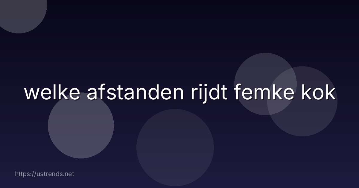 welke afstanden rijdt femke kok