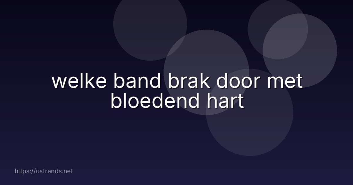 welke band brak door met bloedend hart