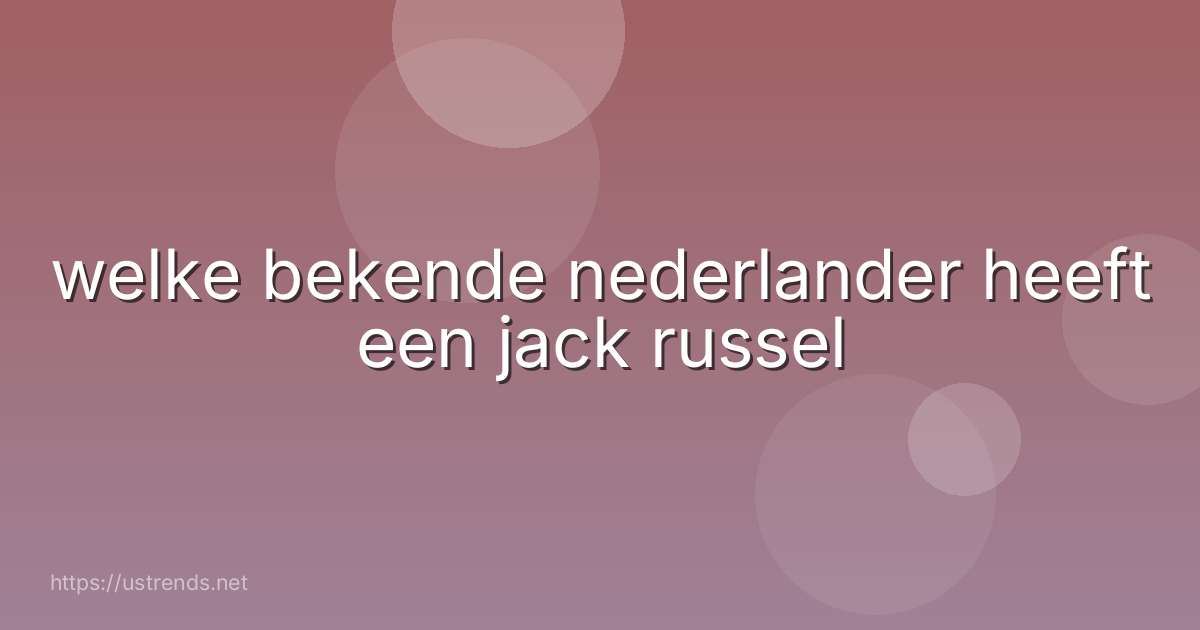 welke bekende nederlander heeft een jack russel