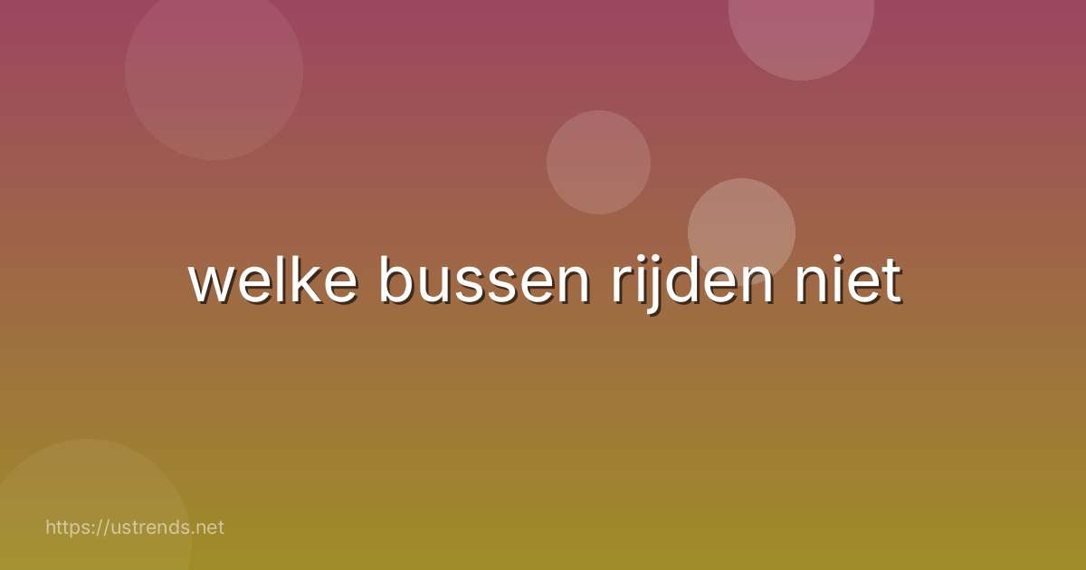 welke bussen rijden niet