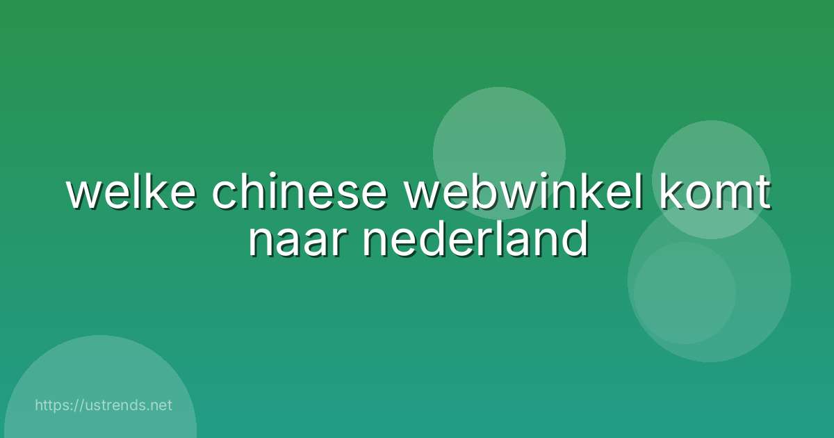 welke chinese webwinkel komt naar nederland