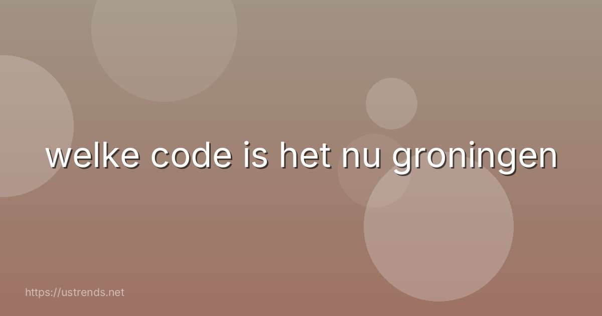 welke code is het nu groningen