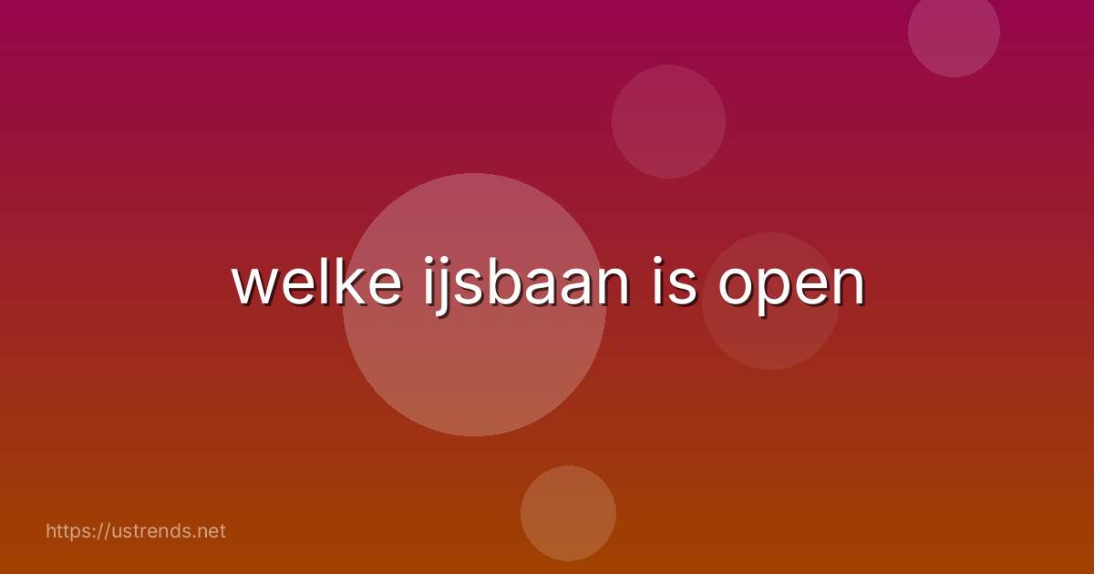 welke ijsbaan is open