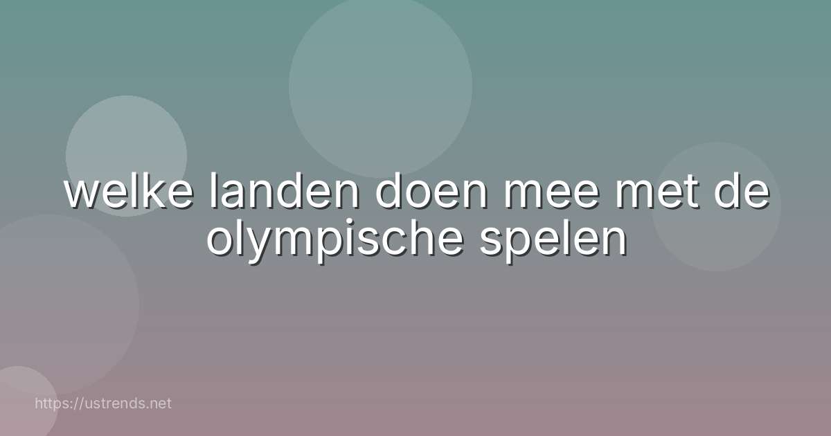 welke landen doen mee met de olympische spelen