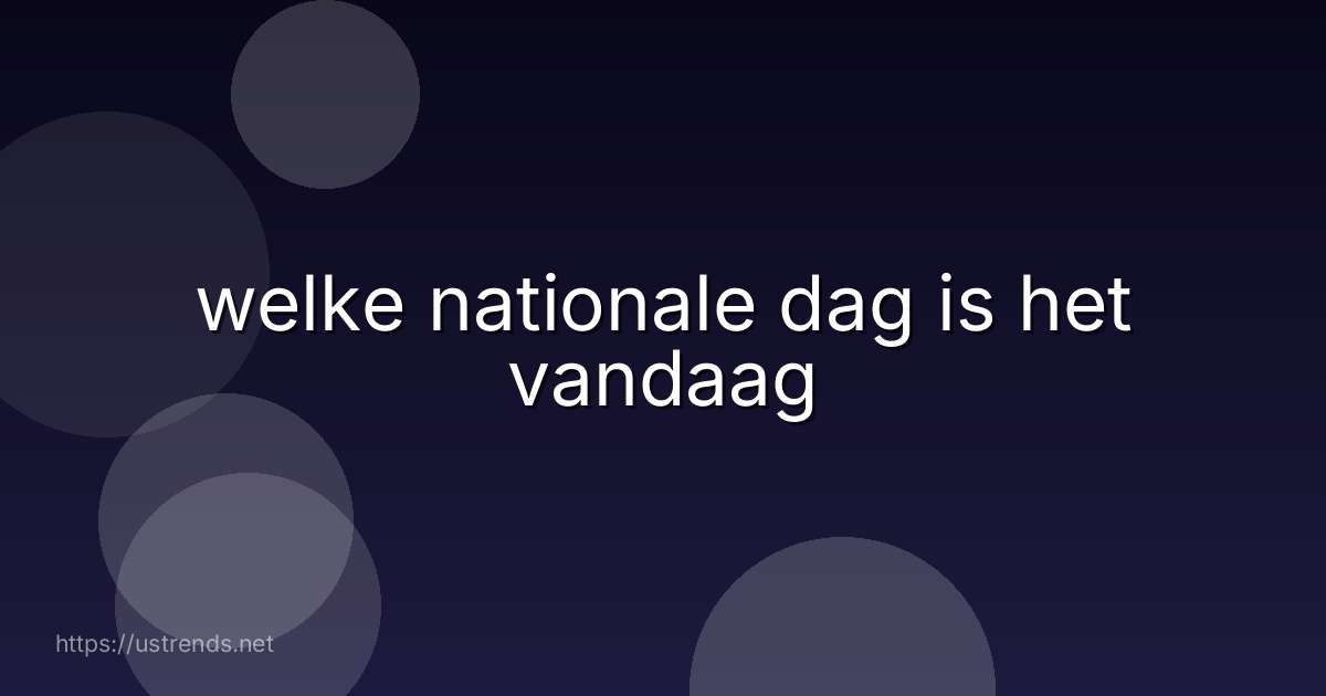 welke nationale dag is het vandaag