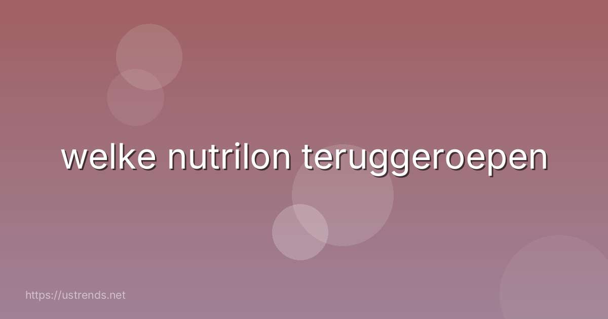 welke nutrilon teruggeroepen