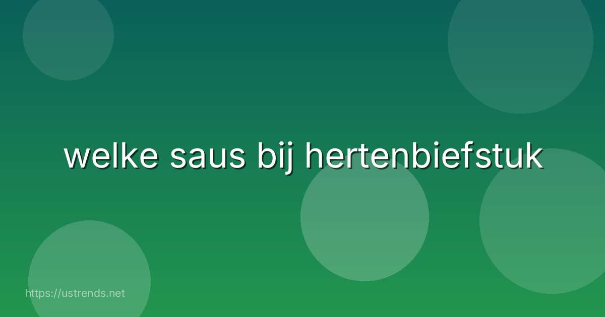 welke saus bij hertenbiefstuk