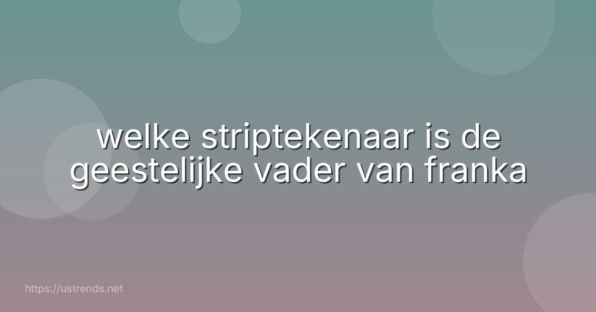 welke striptekenaar is de geestelijke vader van franka