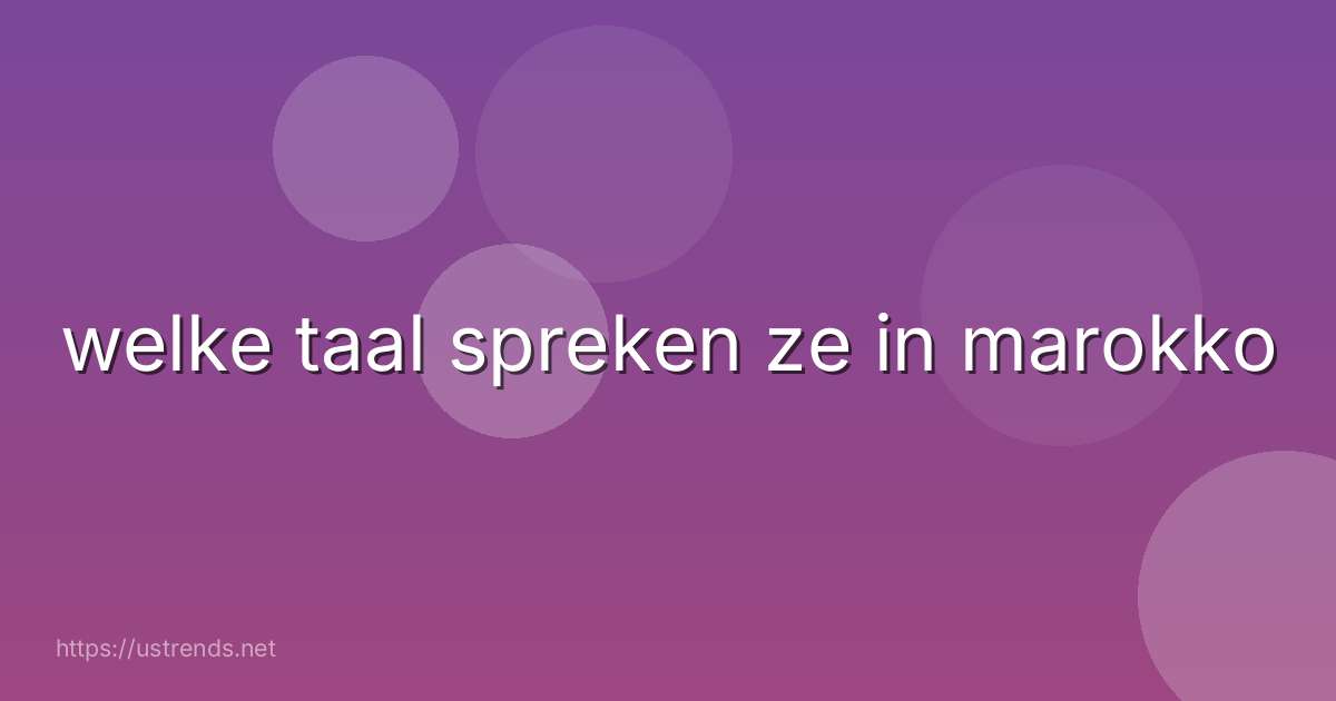 welke taal spreken ze in marokko
