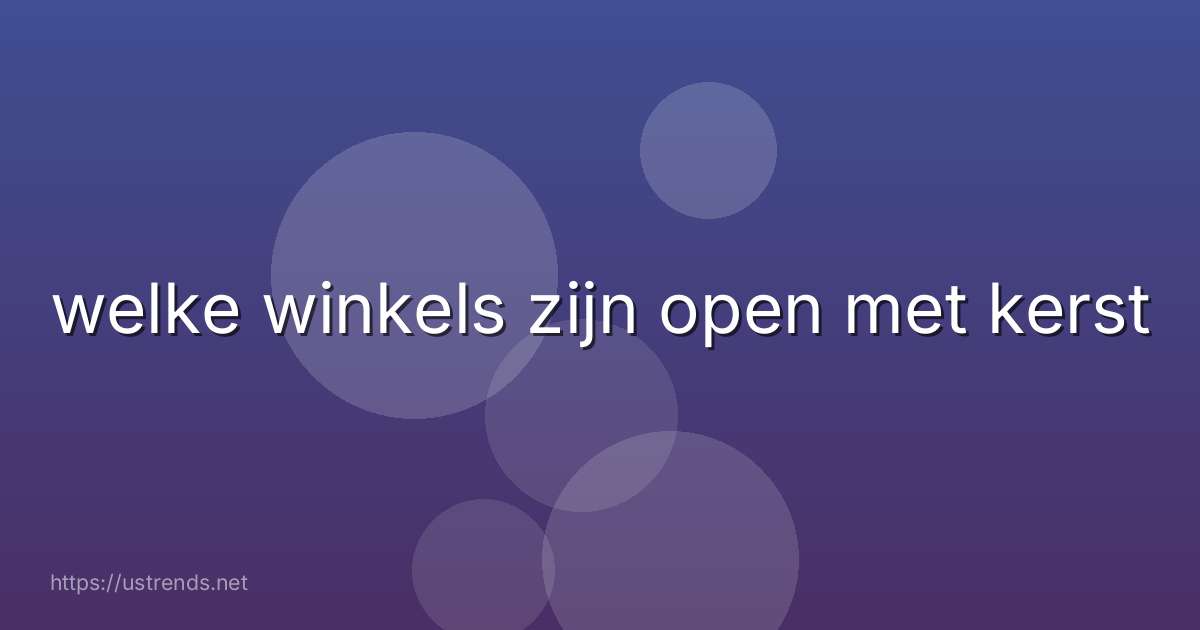 welke winkels zijn open met kerst
