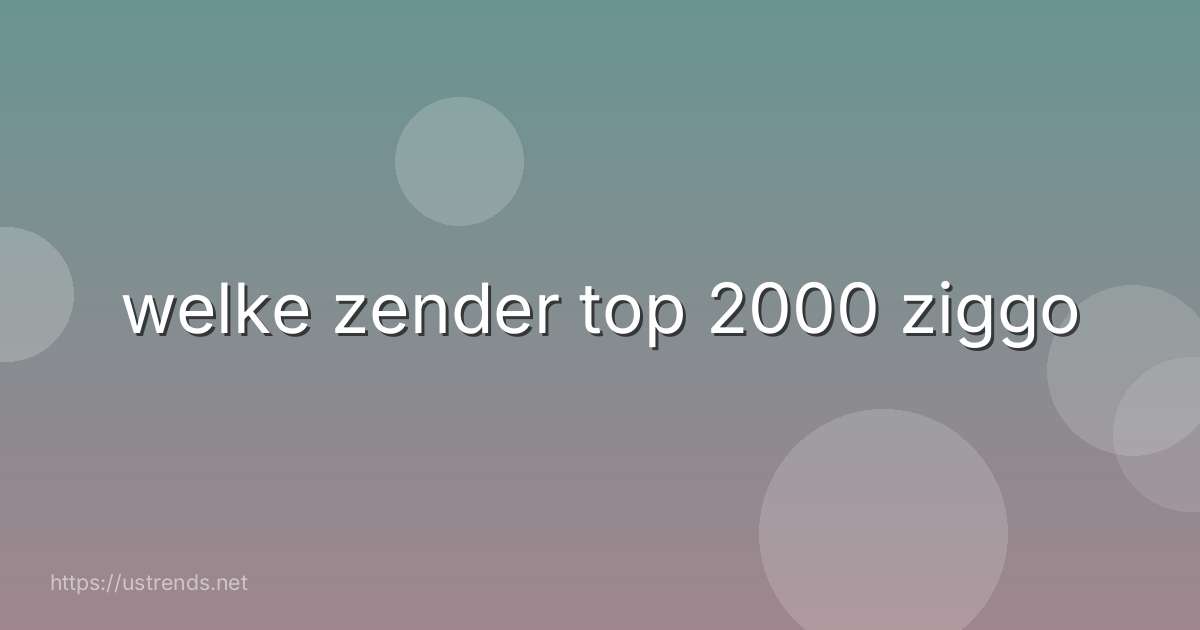welke zender top 2000 ziggo