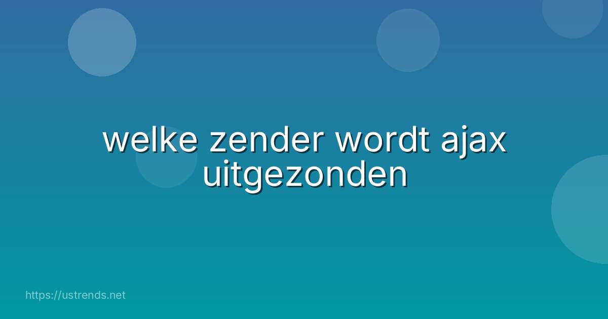 welke zender wordt ajax uitgezonden