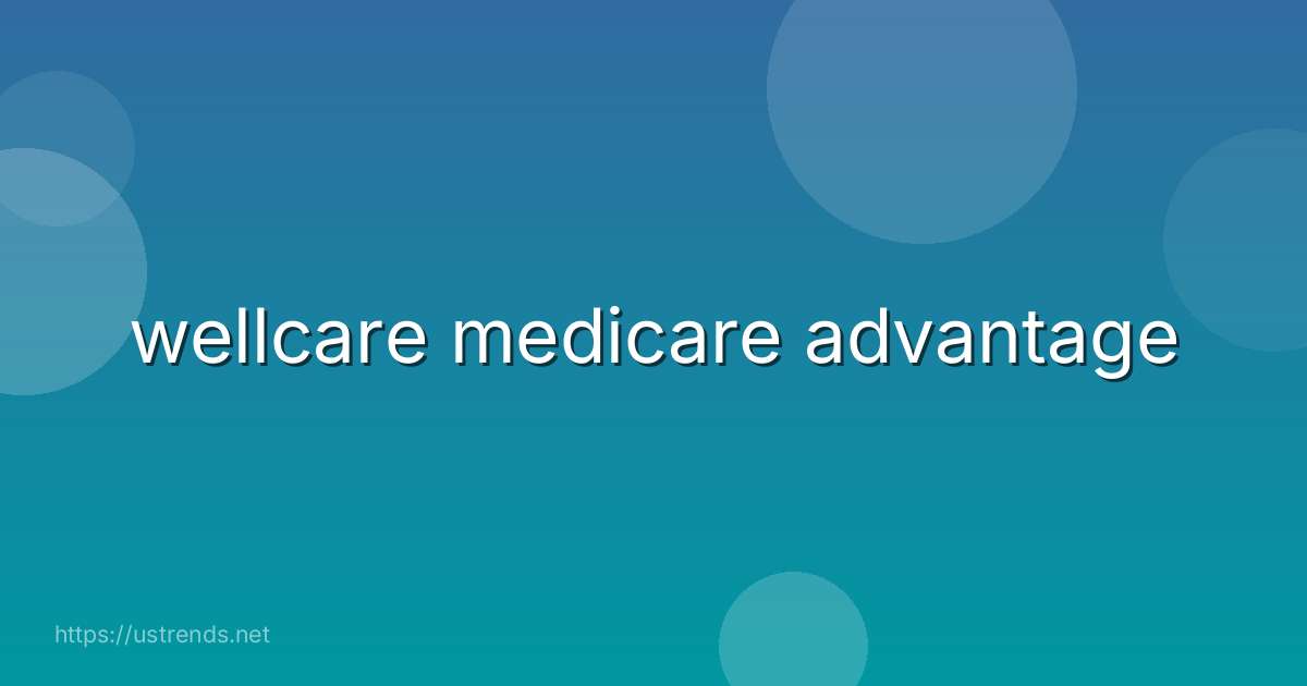 wellcare medicare advantage