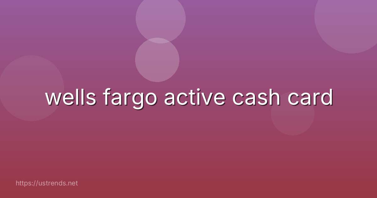 wells fargo active cash card