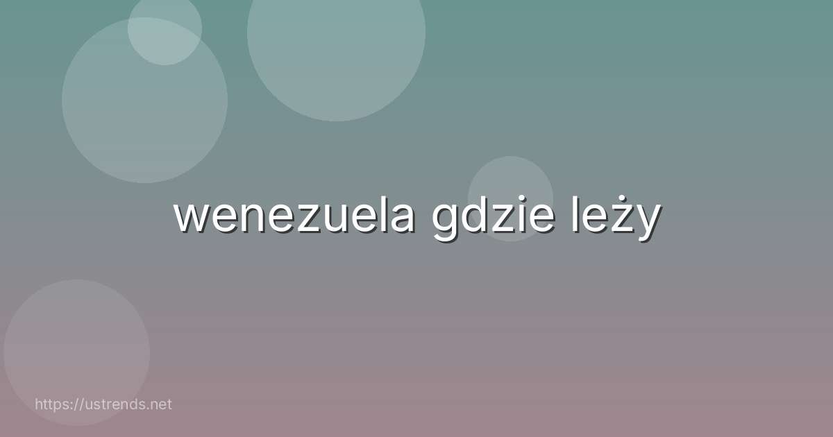 wenezuela gdzie leży