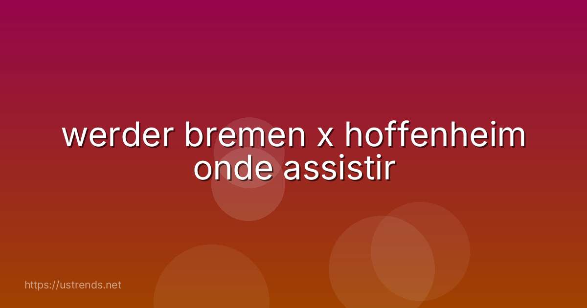 werder bremen x hoffenheim onde assistir