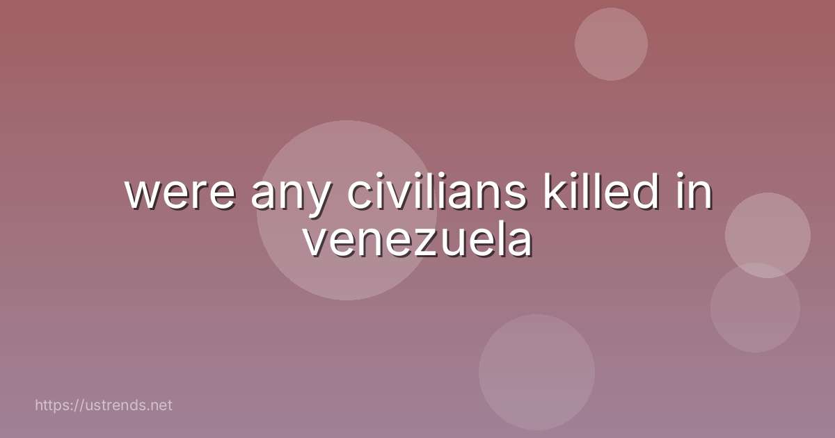were any civilians killed in venezuela