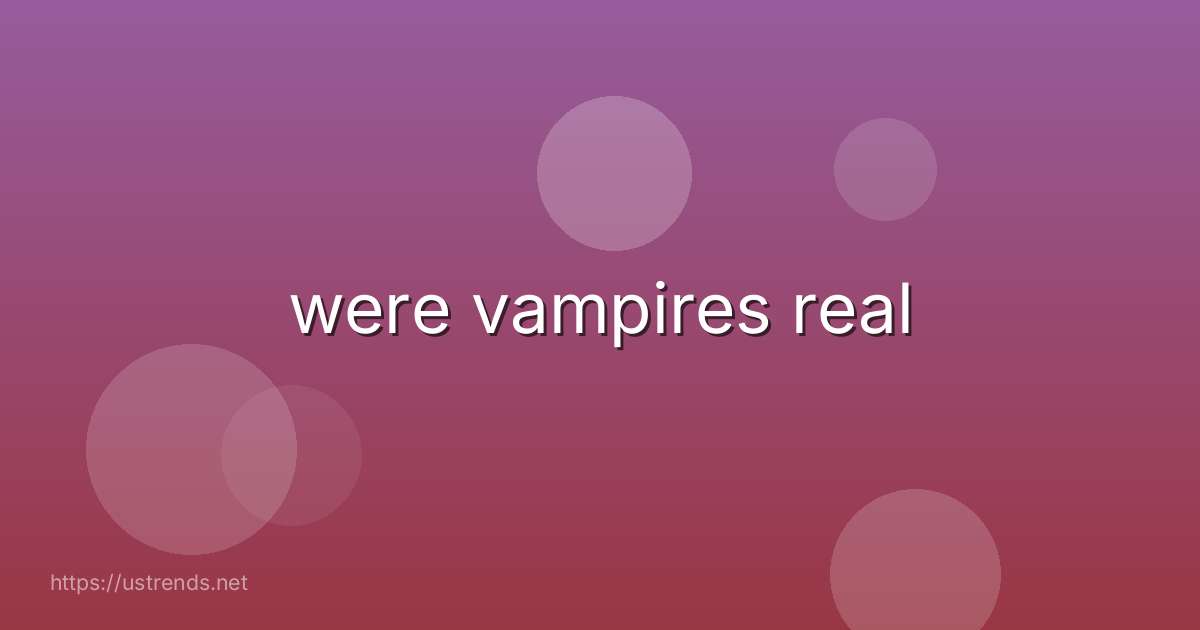 were vampires real