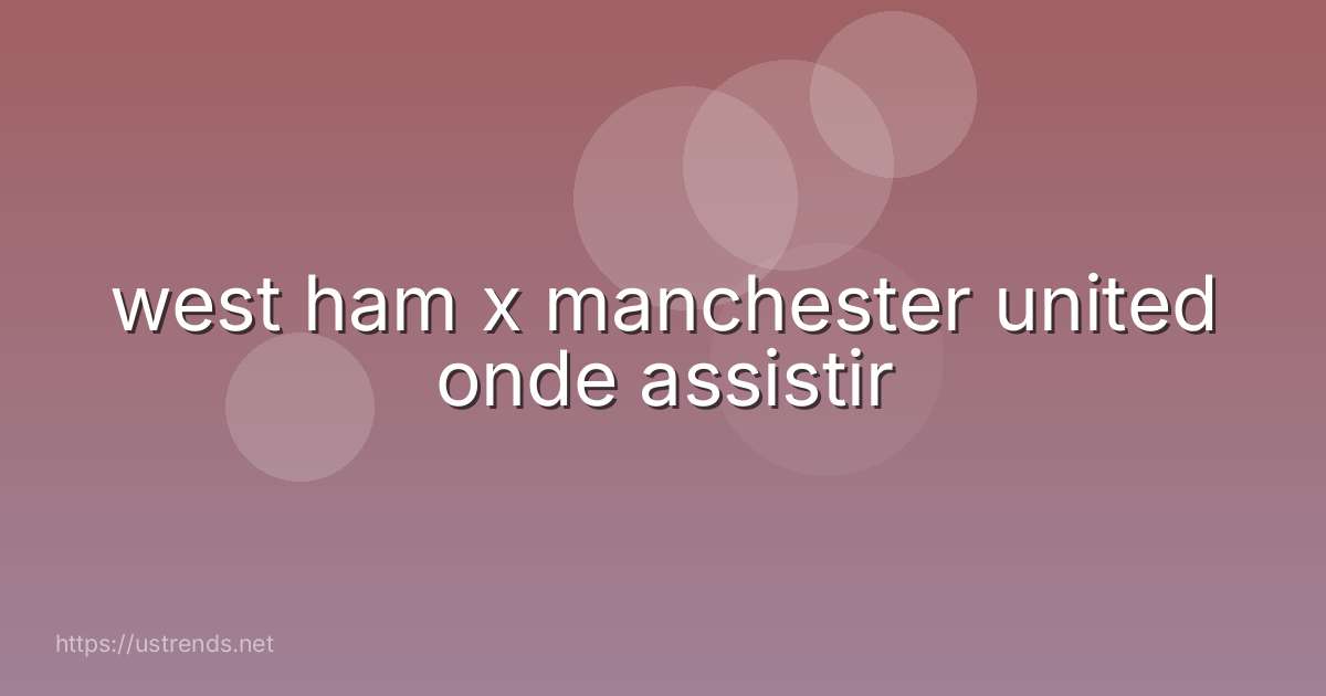 west ham x manchester united onde assistir