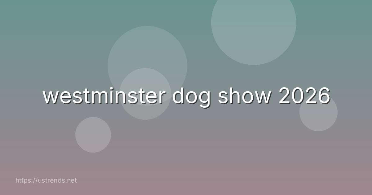 westminster dog show 2026