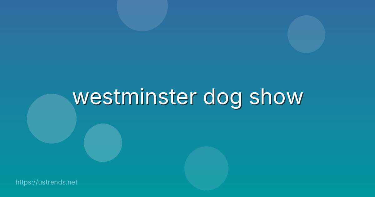westminster dog show