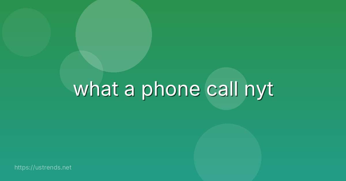 what a phone call nyt