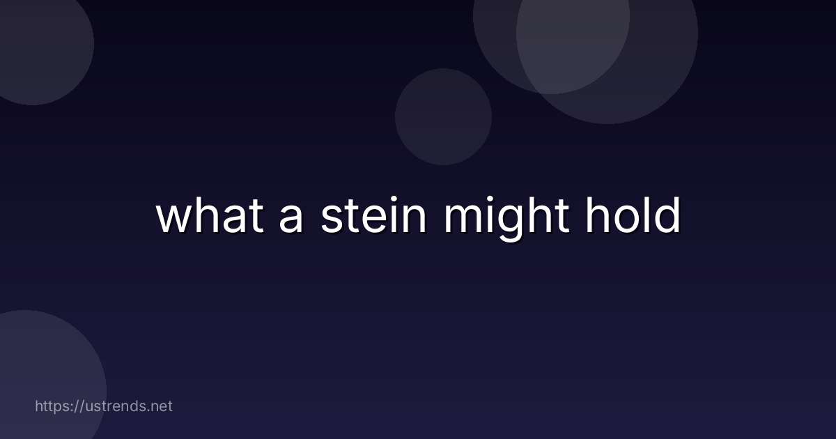 what a stein might hold