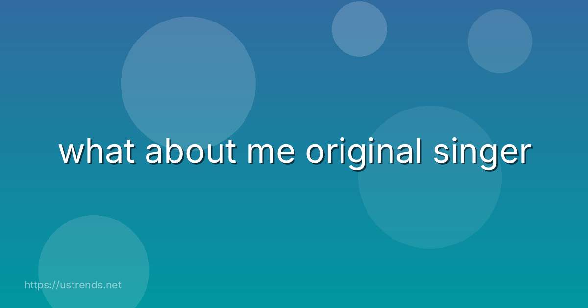 what about me original singer