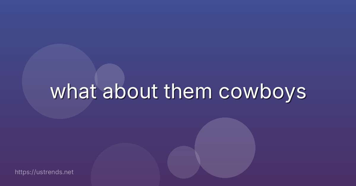 what about them cowboys