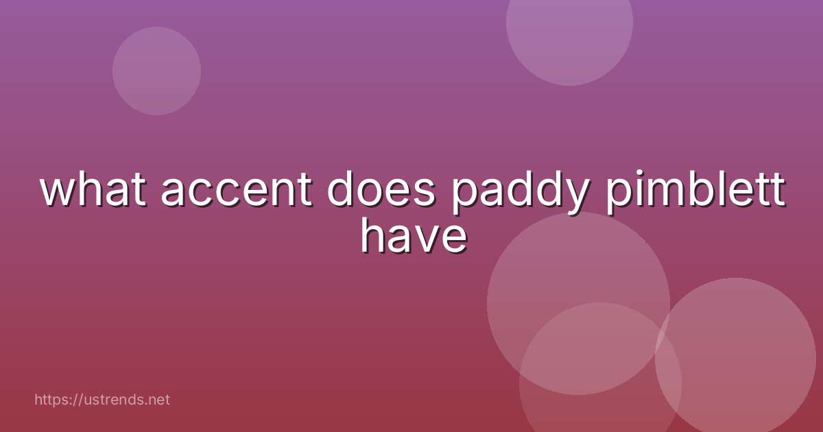 what accent does paddy pimblett have
