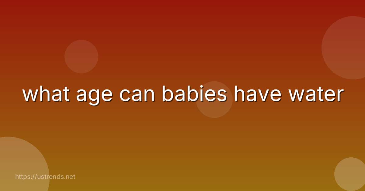 what age can babies have water