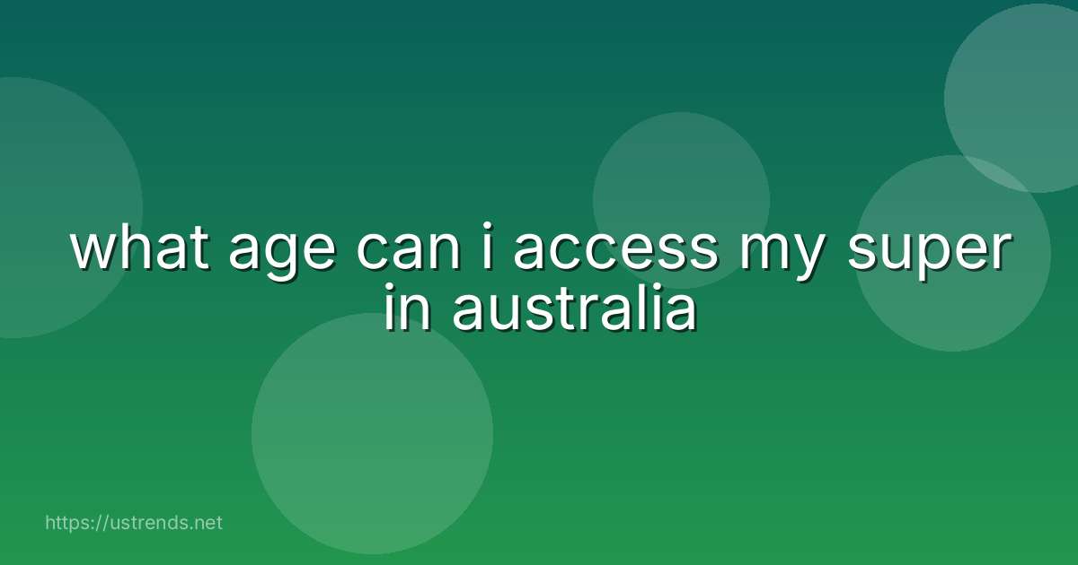 what age can i access my super in australia