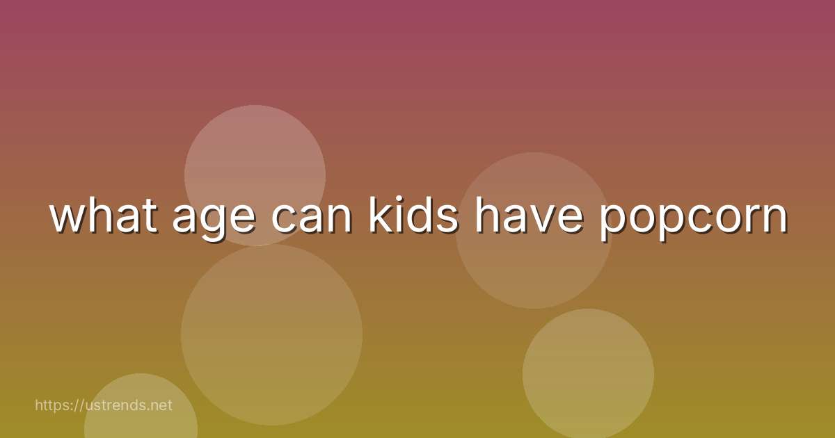 what age can kids have popcorn